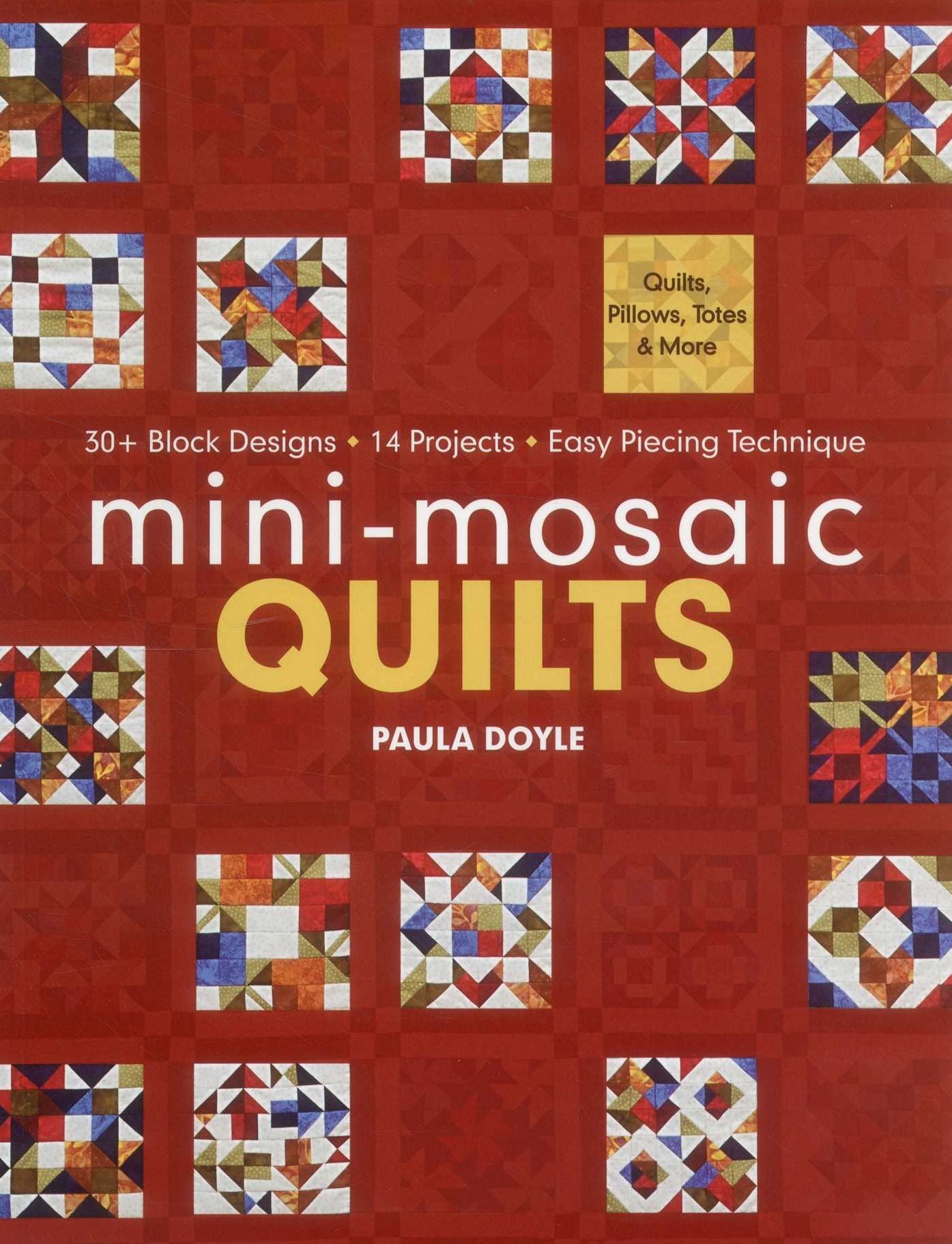 Mini-Mosaic Quilts: 30+ Block Designs * 14 Projects * Easy Piecing Technique