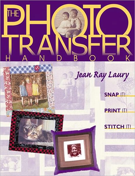 The Photo Transfer Handbook: Snap It! Print It! Stitch It! (PagePerfect NOOK Book)