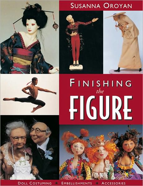 Finishing the Figure: Doll Costuming - Embellishments - Accessories (PagePerfect NOOK Book)