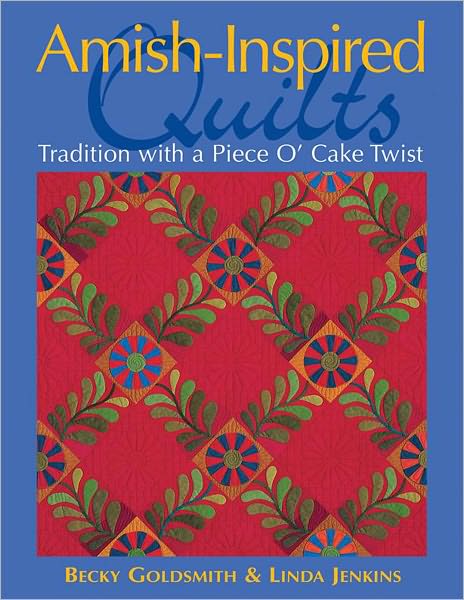 Amish-Inspired Quilts: Tradition with a Piece O' Cake Twist