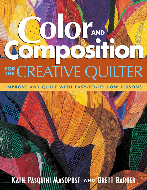 Color and Composition for the Creative Quilter: Improve Any Quilt with Easy-to-Follow Lessons
