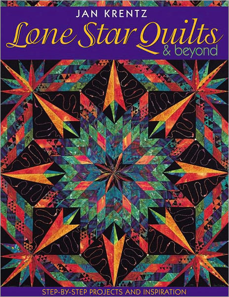 Lone Star Quilts & Beyond: Step-by-Step Projects and Inspiration