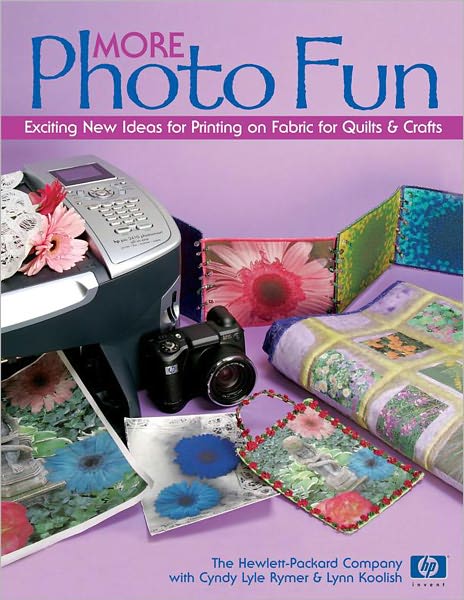 More Photo Fun: Exciting New Ideas for Printing on Fabric for Quilts & Crafts