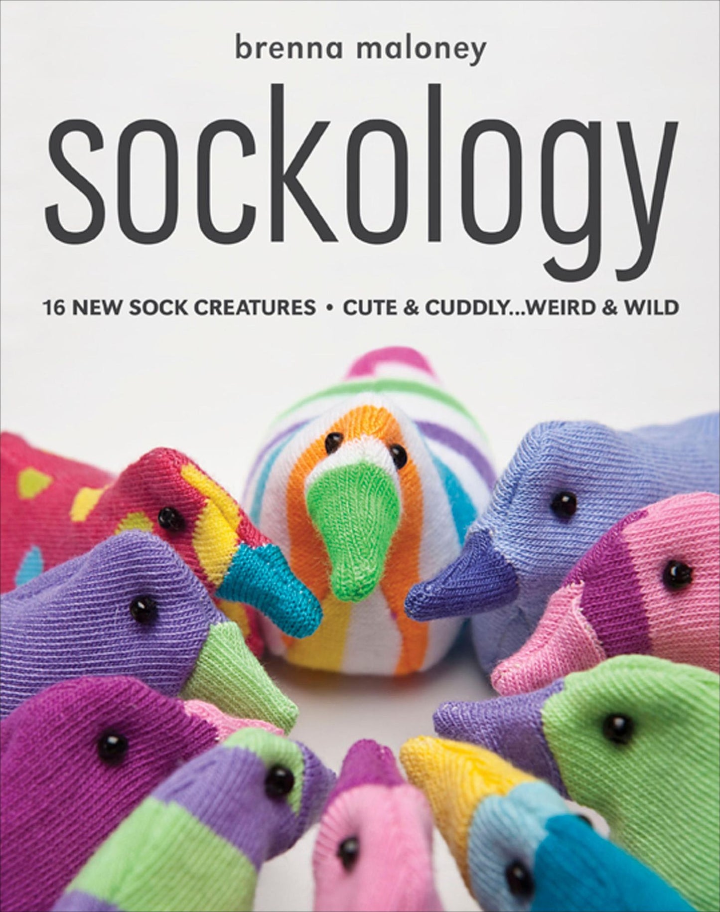 Sockology: 16 New Sock Creatures, Cute & Cuddly ... Weird & Wild