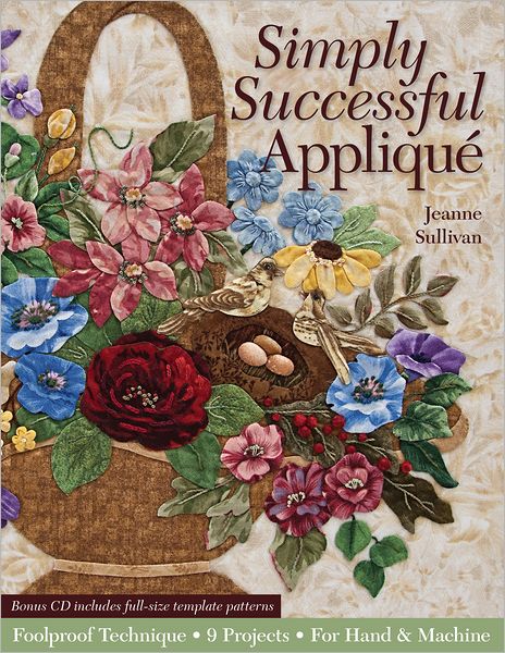 Simply Successful Applique: Foolproof Technique * 9 Projects * For Hand & Machine