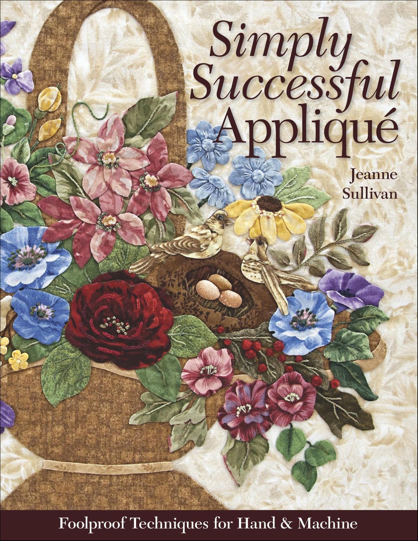Simply Successful Applique: Foolproof Technique - 9 Projects - For Hand & Machine