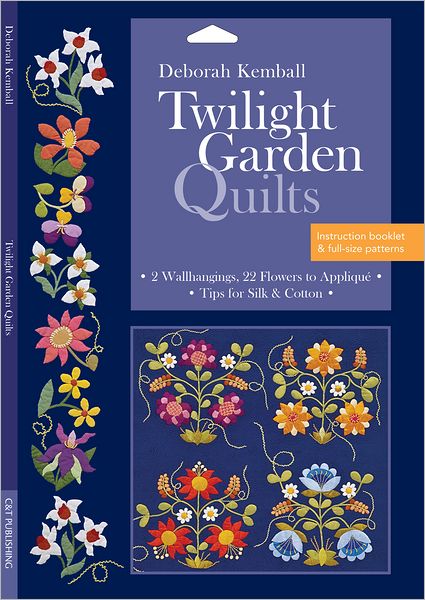 Twilight Garden Quilts: 2 Wallhangings, 22 Flowers to Applique * Tips for Silk & Cotton