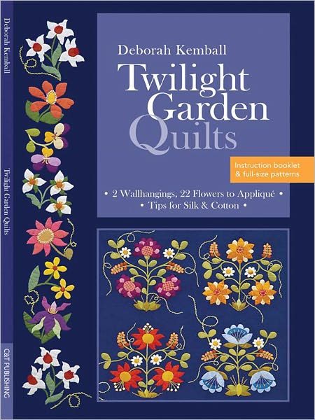 Twilight Garden Quilts: 2 Wallhangings, 22 Flowers to Applique, Tips for Silk & Cotton (PagePerfect NOOK Book)