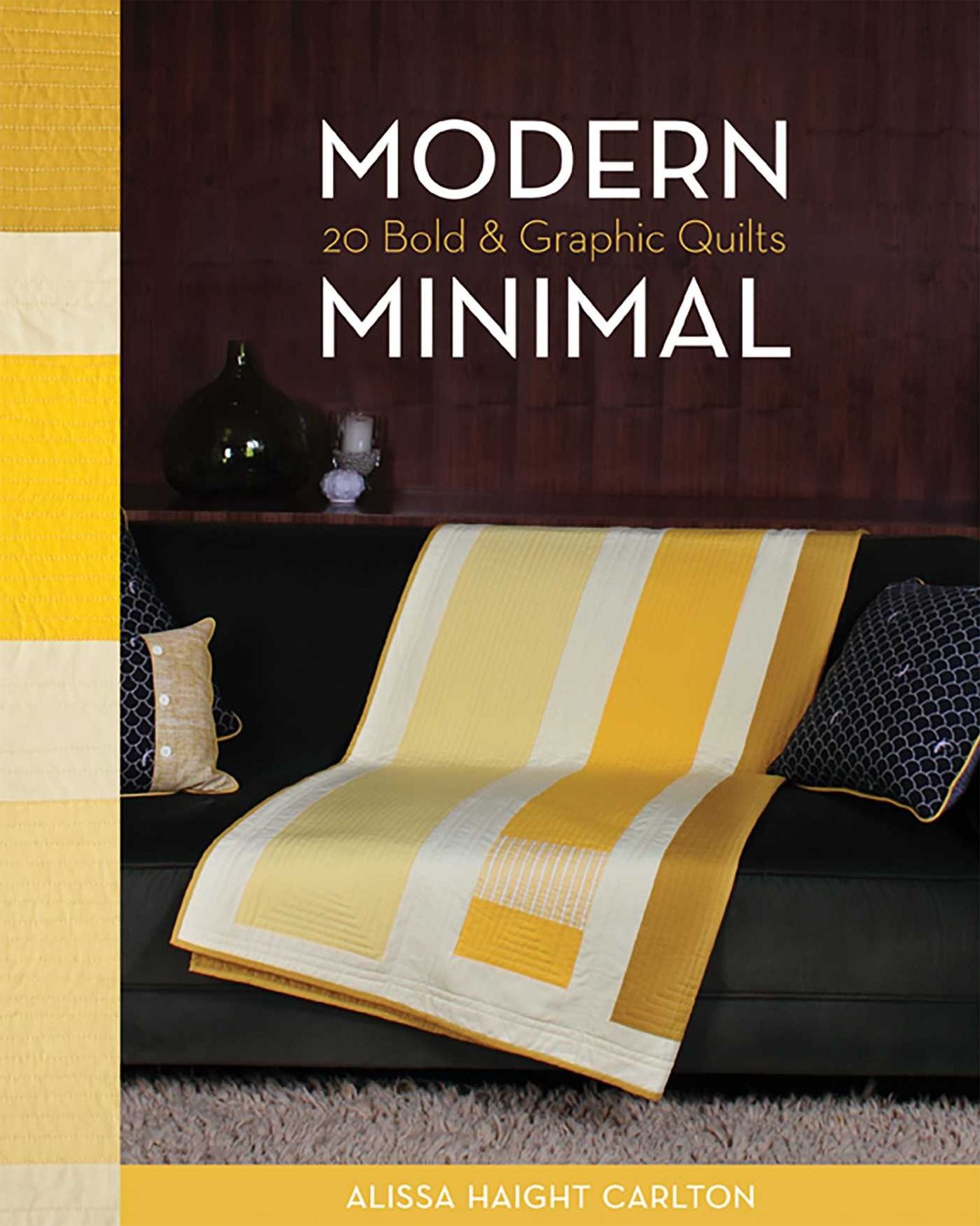 Modern Minimal: 20 Bold and Graphic Quilts