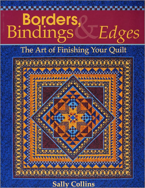 Borders, Bindings & Edges: The Art of Finishing Your Quilt