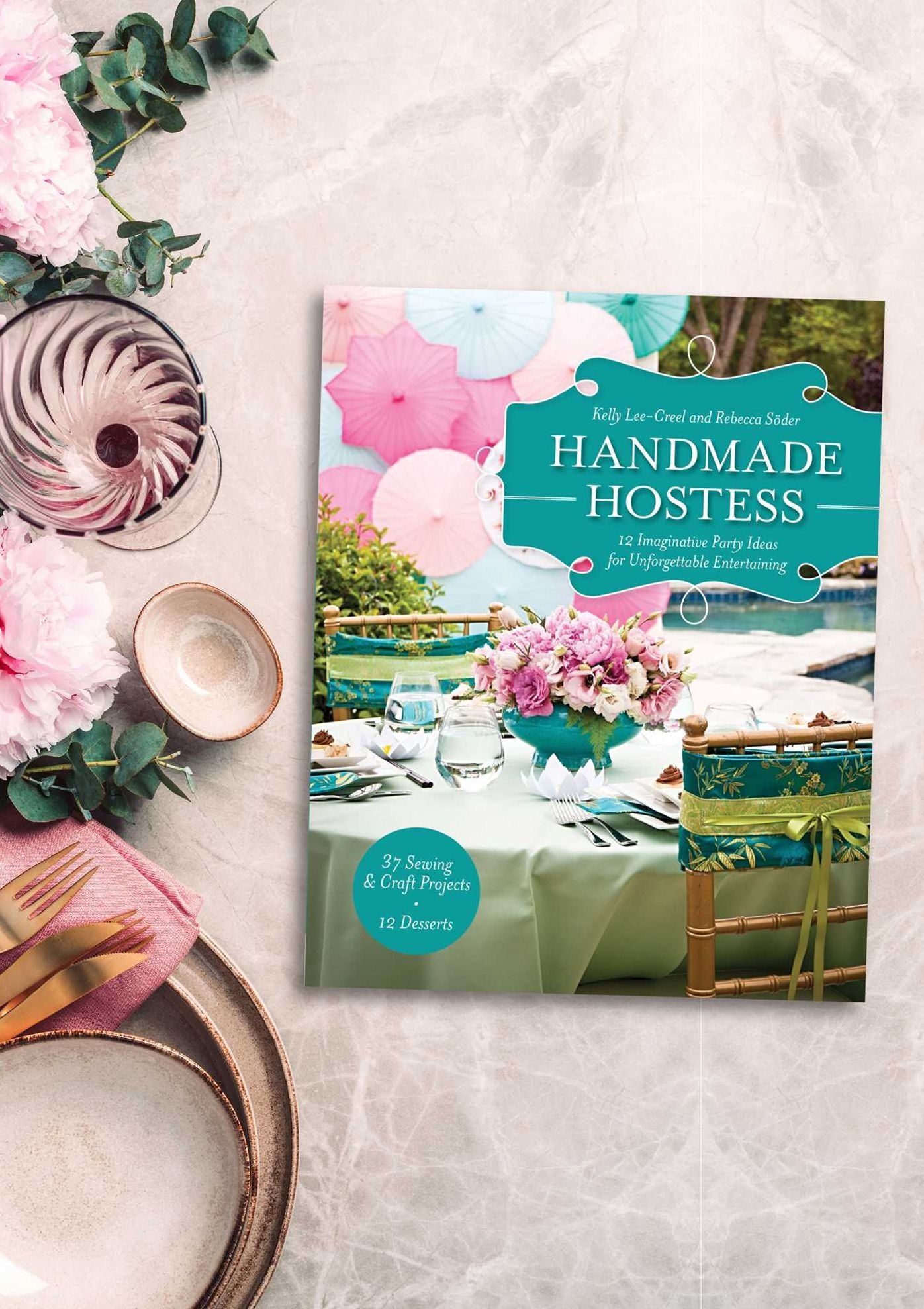 Handmade Hostess: 12 Imaginative Party Ideas for Unforgettable Entertaining 36 Sewing & Craft Projects * 12 Desserts