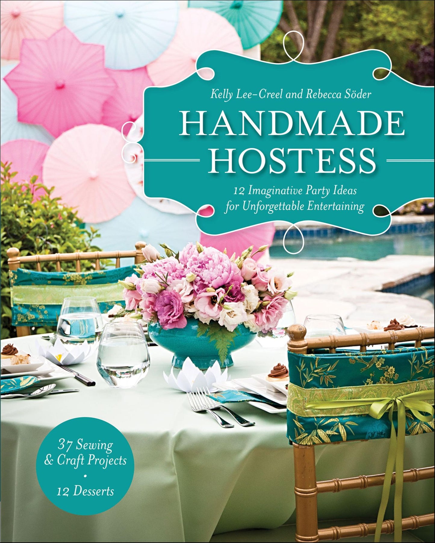 Handmade Hostess: 12 Imaginative Party Ideas for Unforgettable Entertaining 36 Sewing & Craft Projects . 12 Desserts