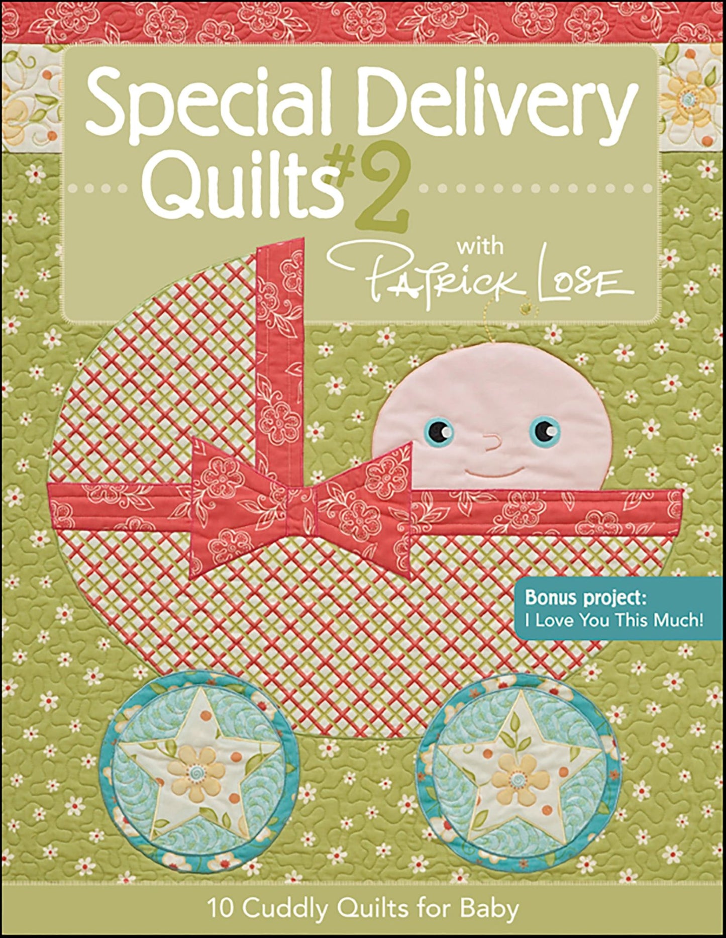 Special Delivery Quilts #2 with Patrick Lose: 10 Cuddly Quilts for Baby