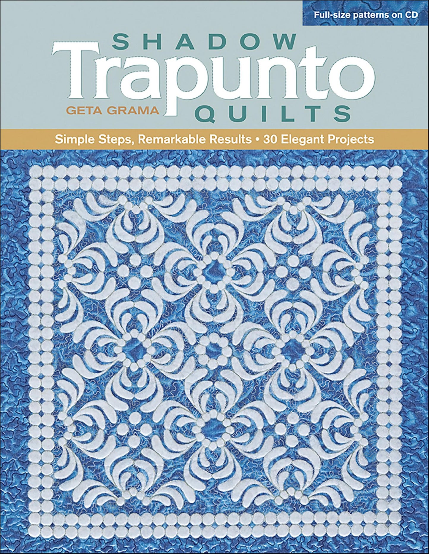 Shadow Trapunto Quilts: Simple Steps, Remarkable Results, 30 Elegant Projects