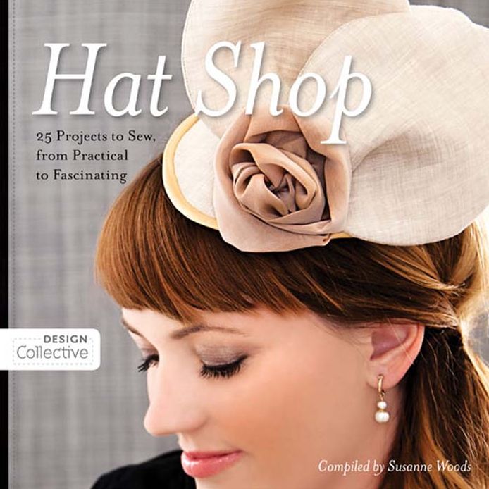 Hat Shop: 25 Projects to Sew, from Practical to Fascinating