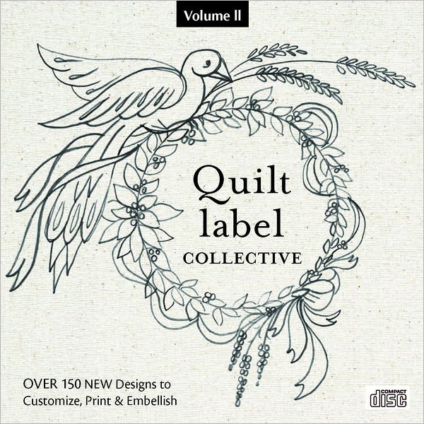 Quilt Label Collective CD: Over 150 NEW Designs to Customize, Print & Embellish
