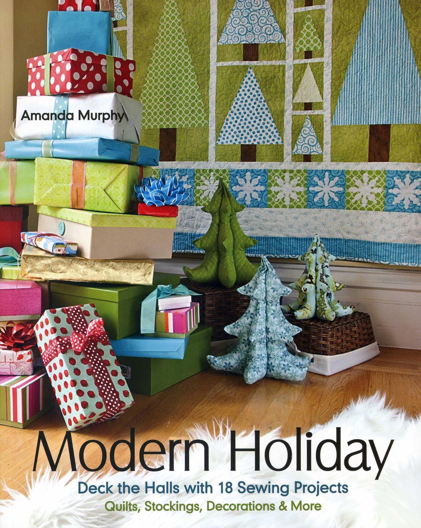 Modern Holiday: Deck the Halls with 18 Sewing Projects * Quilts, Stockings, Decorations & More