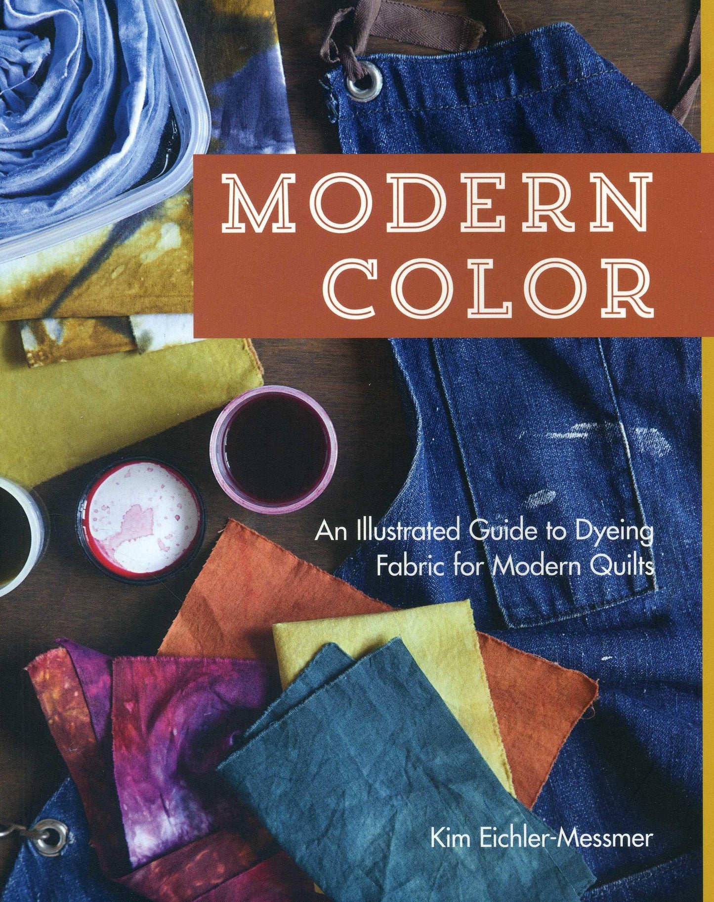 Modern Color-An Illustrated Guide to Dyeing Fabric for Modern Quilts