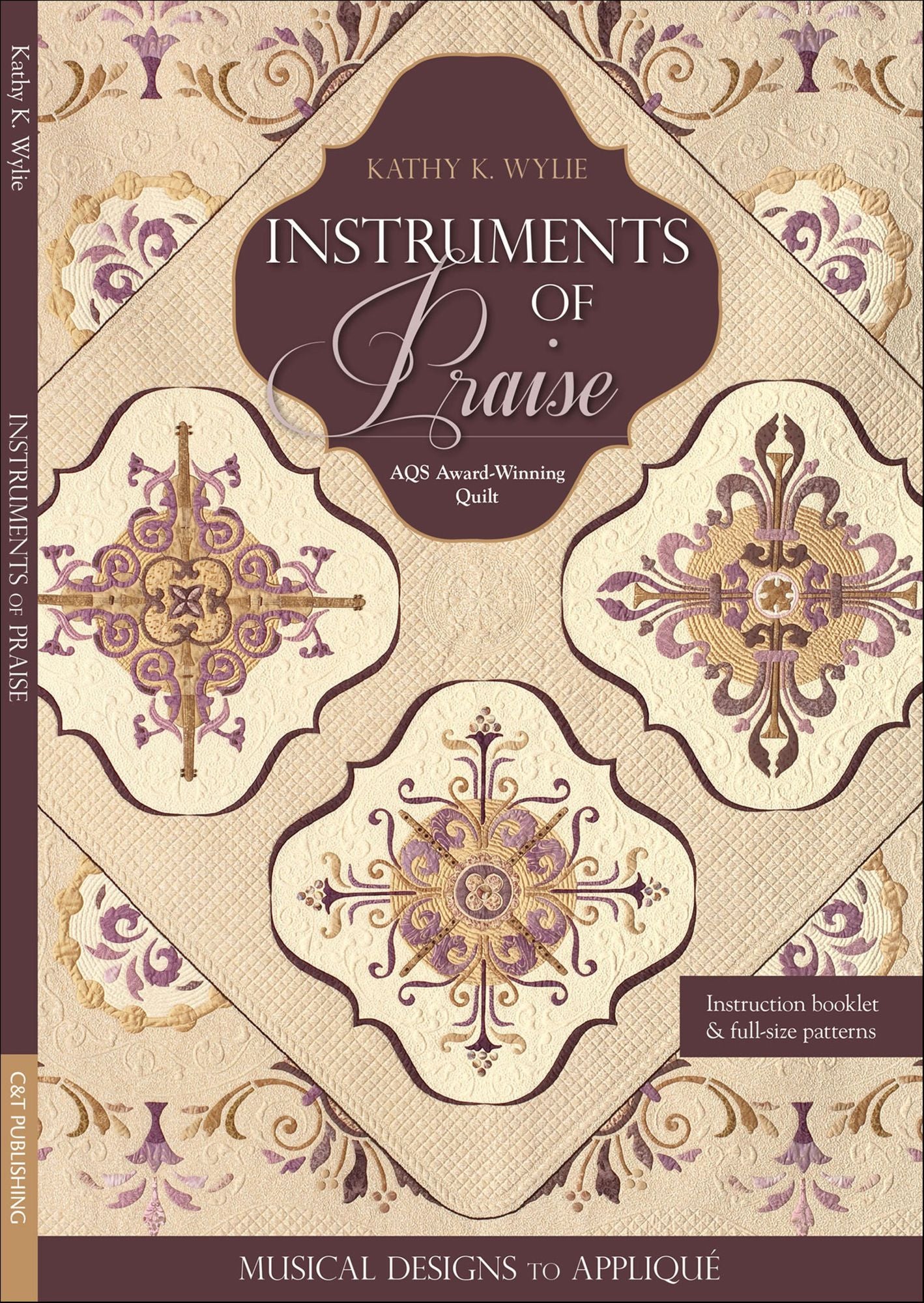 Instruments of Praise: Musical Designs to Appliqué * AQS Award-Winning Quilt