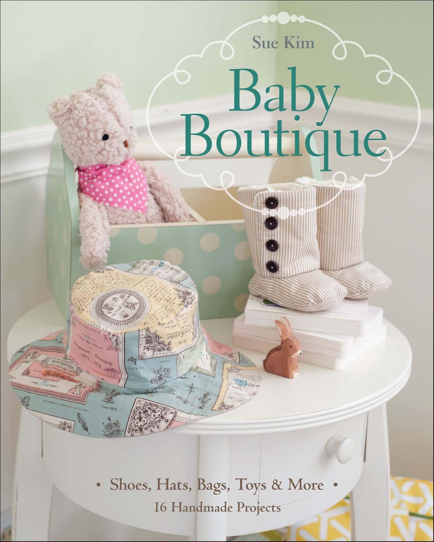 Baby Boutique: 16 Handmade Projects - Shoes, Hats, Bags, Toys & More