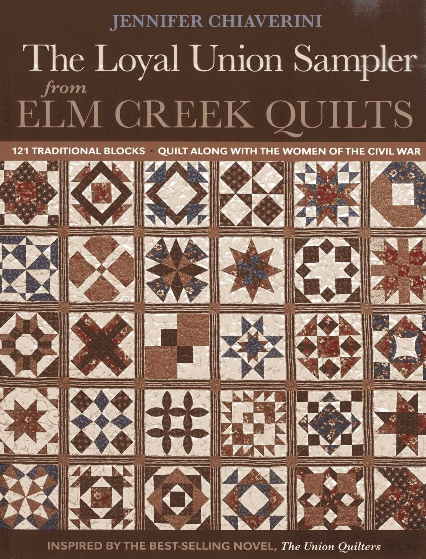 Loyal Union Sampler from Elm Creek Quilts: 121 Traditional Blocks * Quilt Along with the Women of the Civil War