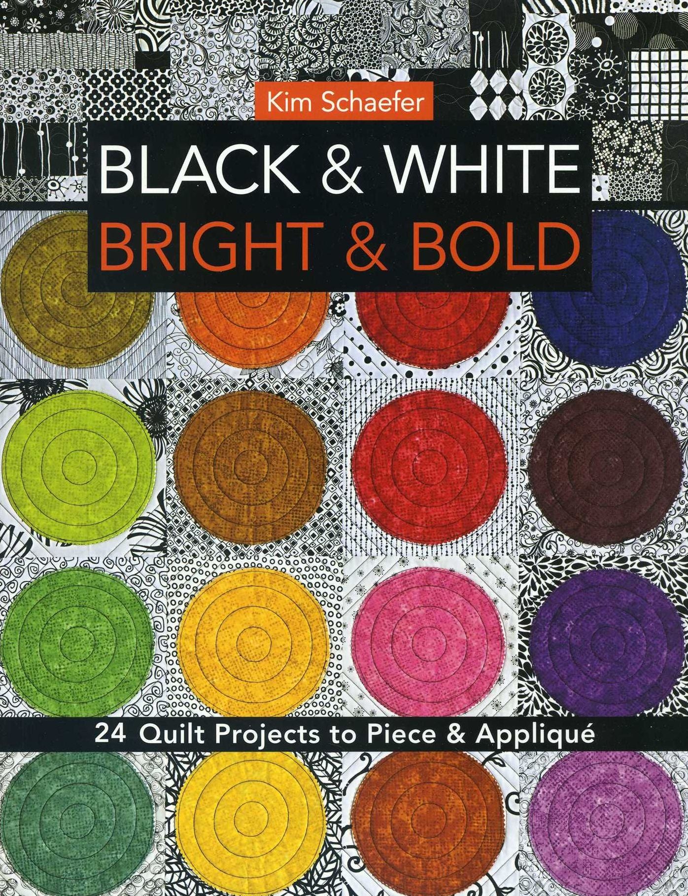 Black & White, Bright & Bold: 24 Quilt Projects to Piece & Applique