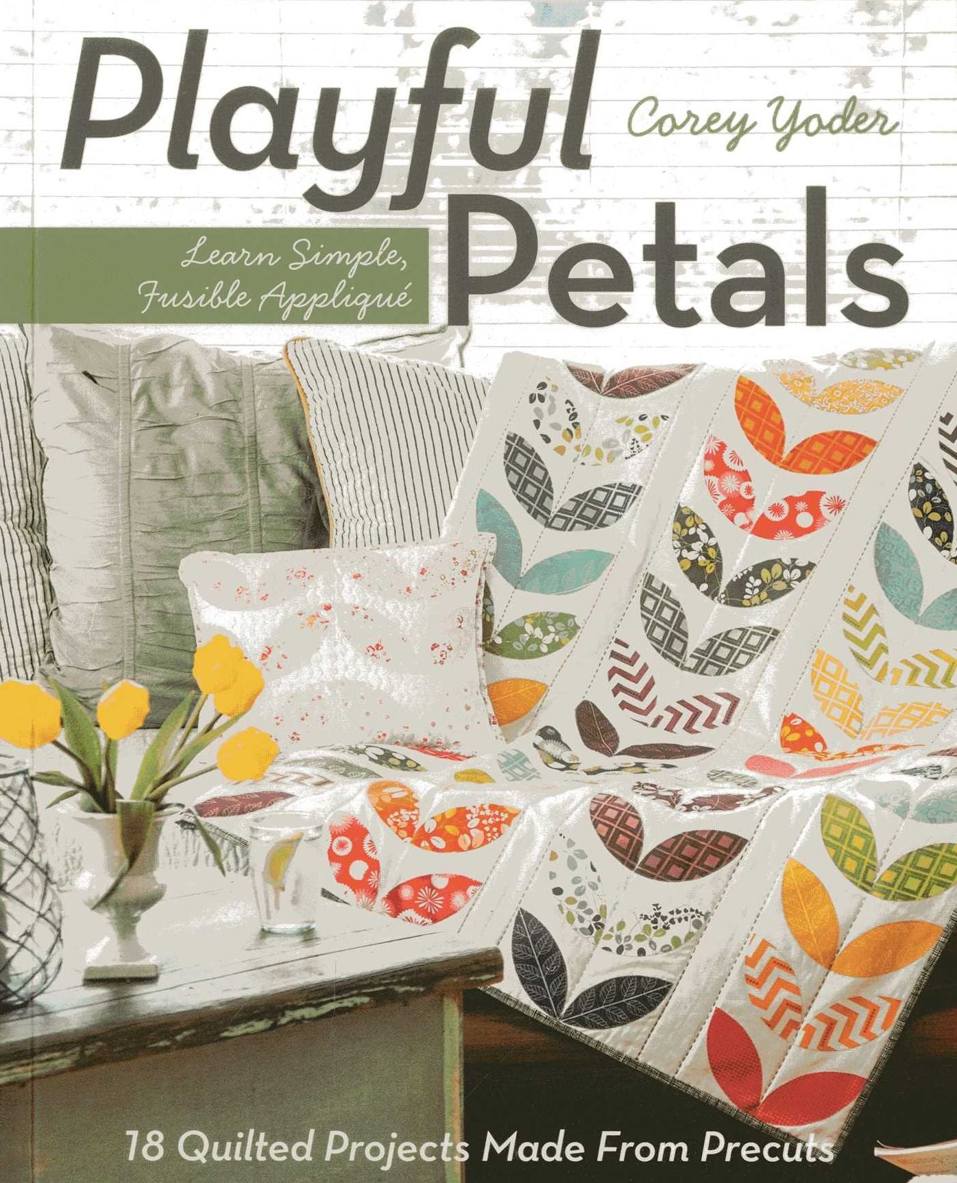 Playful Petals : Learn Simple, Fusible Applique: 18 Quilted Projects Made from Precuts