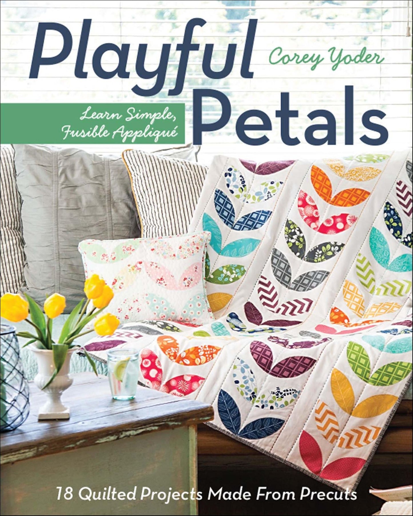Playful Petals: Learn Simple, Fusible Appliqué * 18 Quilted Projects Made From Precuts