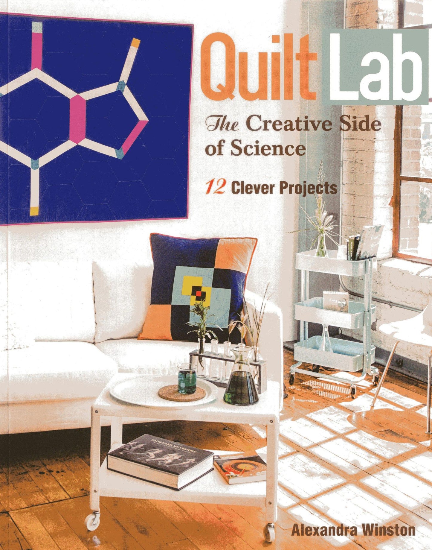 Quilt Lab: The Creative Side of Science: 12 Clever Projects