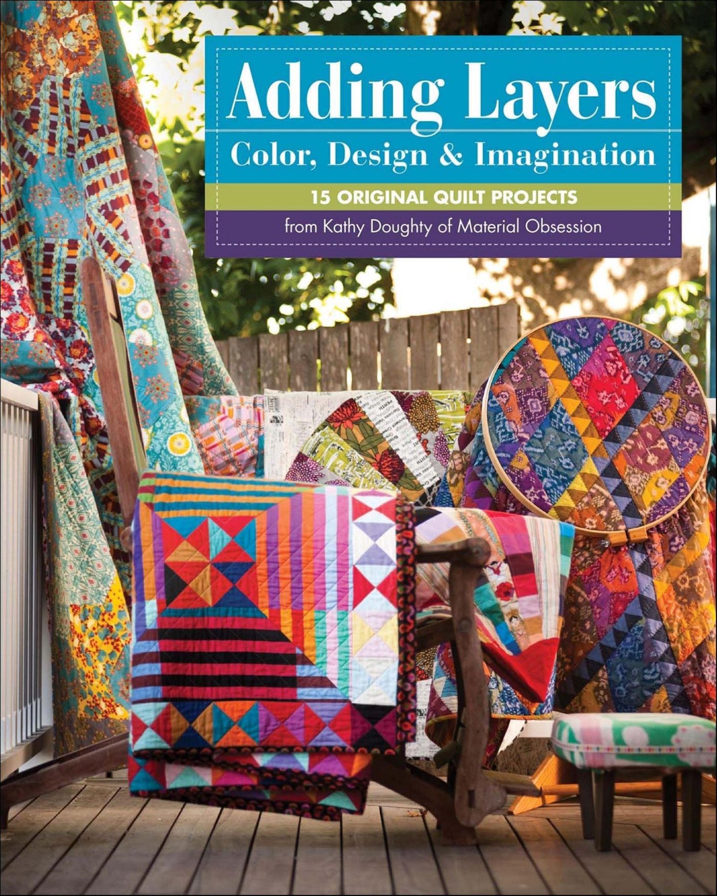 Adding Layers - Color, Design & Imagination: 15 Original Quilt Projects from Kathy Doughty of Material Obsession
