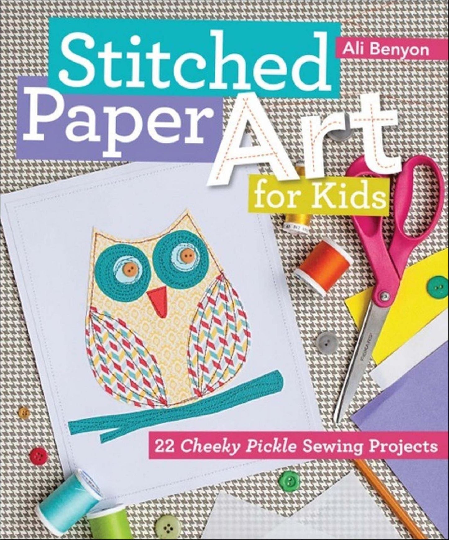 Stitched Paper Art for Kids: 22 Cheeky Pickle Sewing Projects