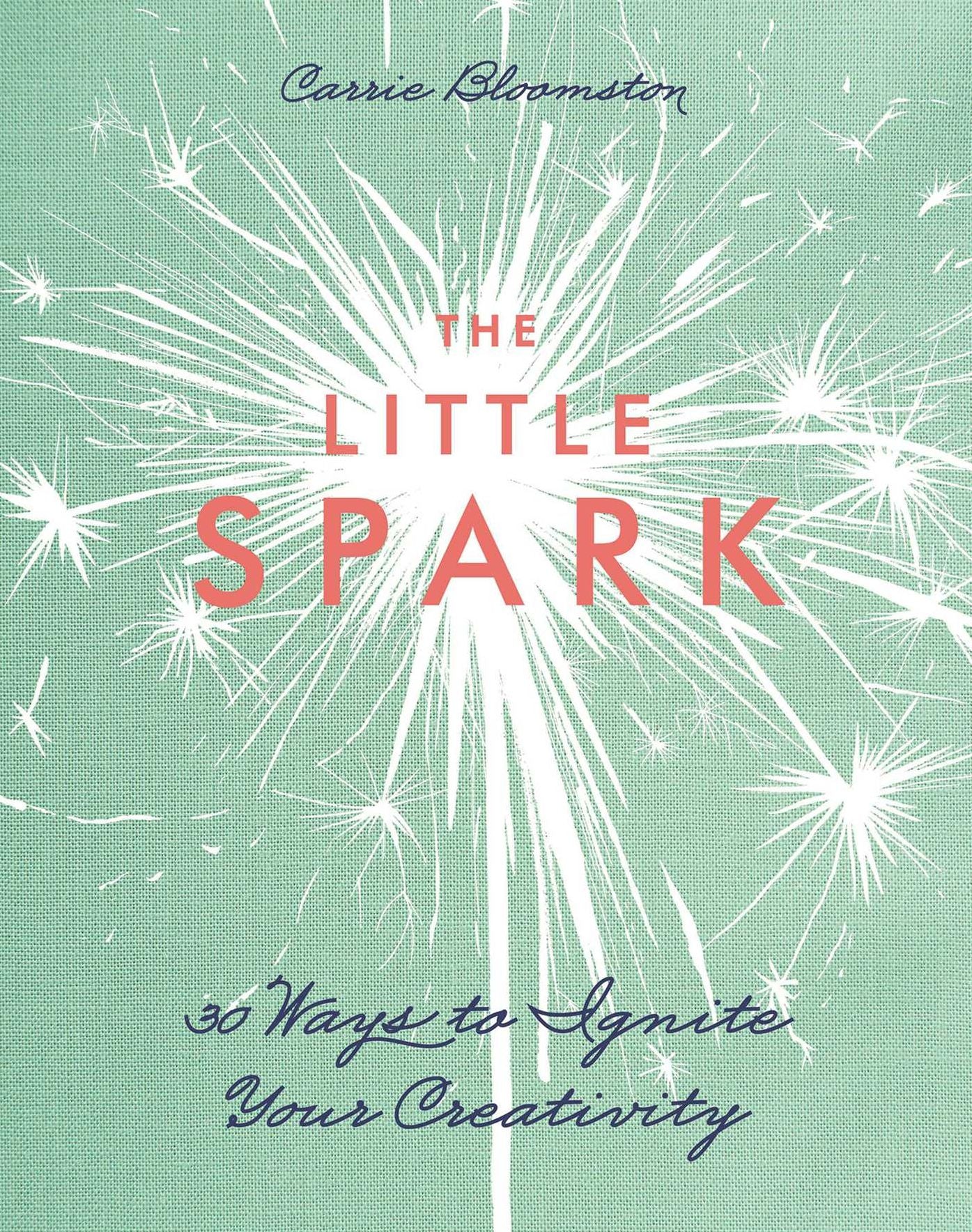 The Little Spark : 30 Ways to Ignite Your Creativity