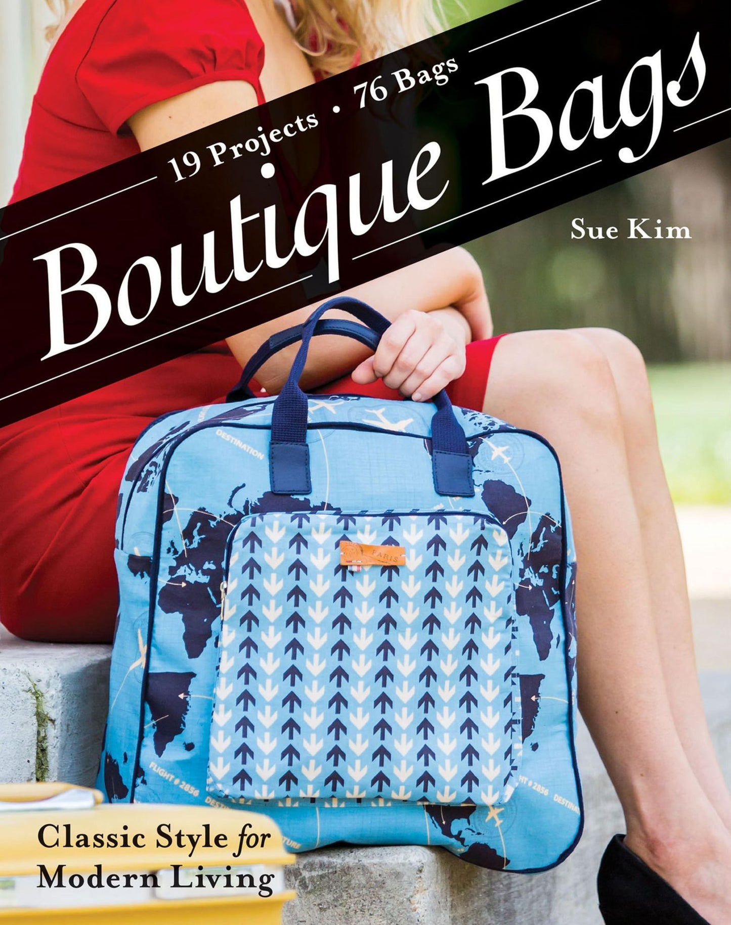 Boutique Bags: Classic Style for Modern Living - 19 Projects 76 Bags