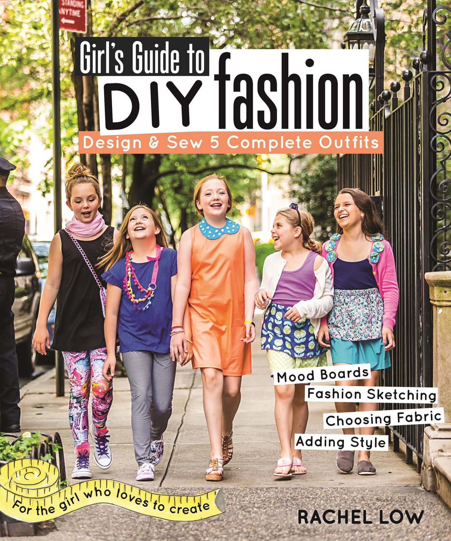 Girl's Guide to DIY Fashion: Design & Sew 5 Complete Outfits * Mood Boards * Fashion Sketching * Choosing Fabric * Adding Style