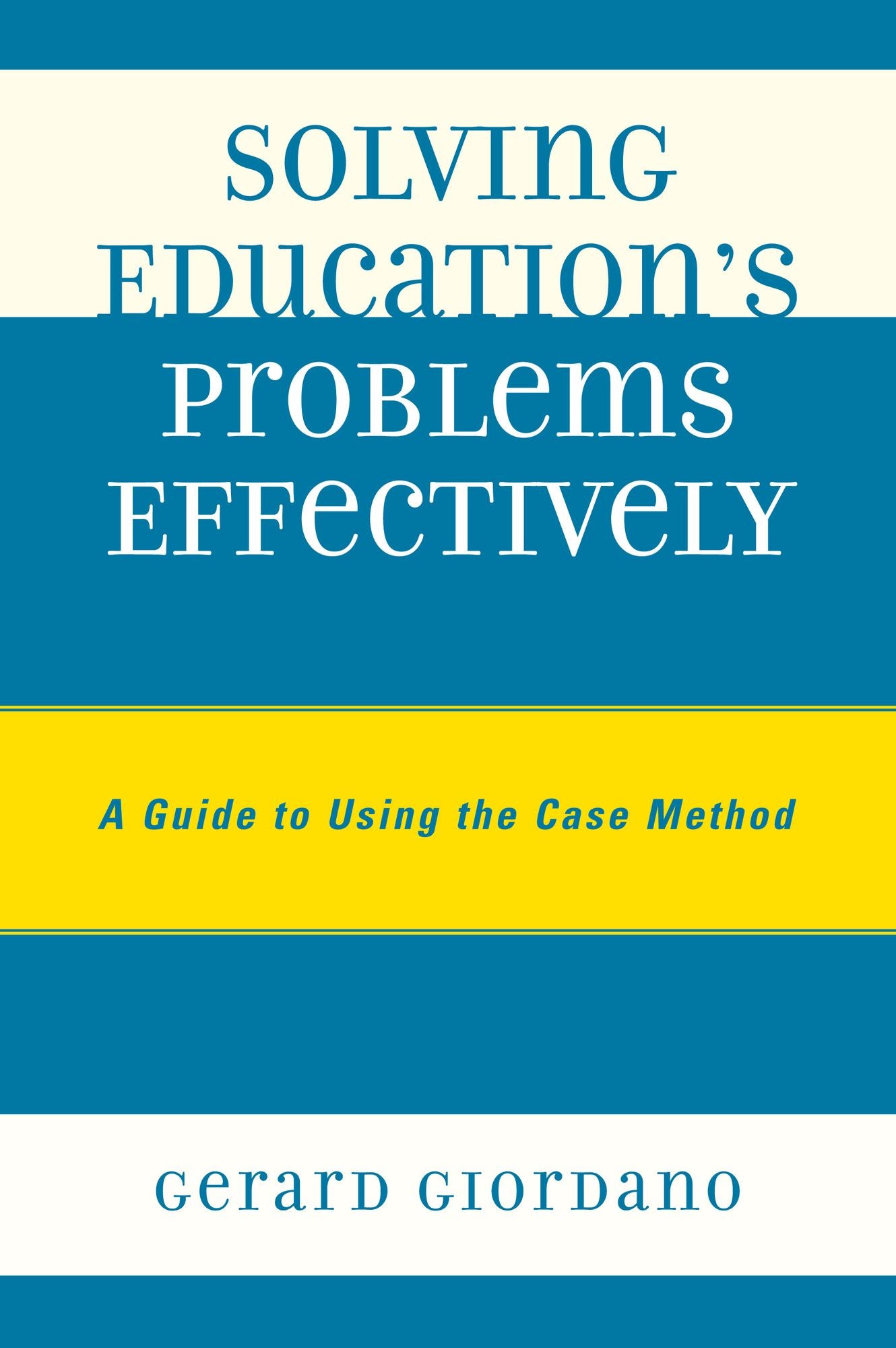 Solving Education's Problems Effectively: A Guide to Using the Case Method