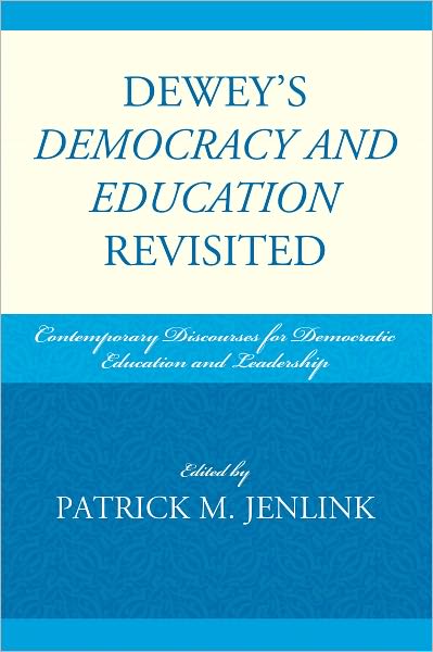 Dewey's Democracy and Education Revisited: Contemporary Discourses for Democratic Education and Leadership