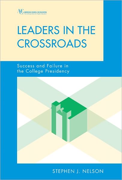 Leaders in the Crossroads: Success and Failure in the College Presidency