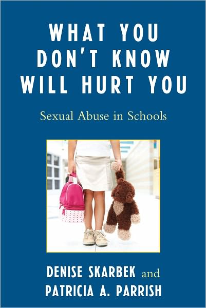 What You Don't Know Will Hurt You: Sexual Abuse in Schools