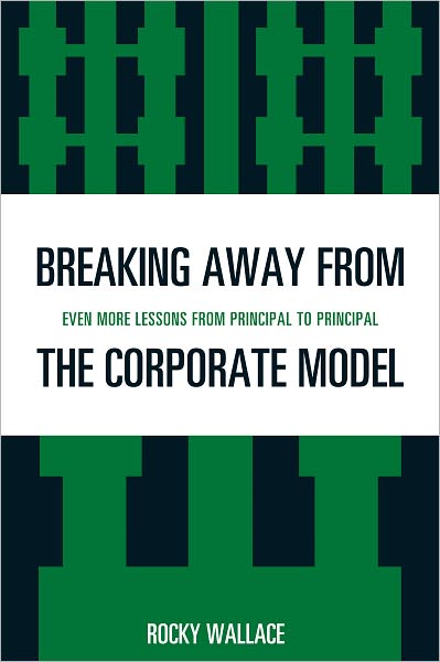 Breaking Away from the Corporate Model: Even More Lessons from Principal to Principal