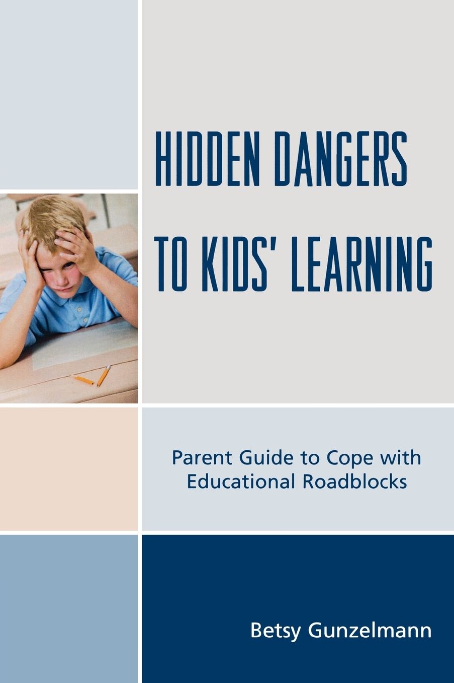 Hidden Dangers to Kids' Learning: A Parent Guide to Cope with Educational Roadblocks