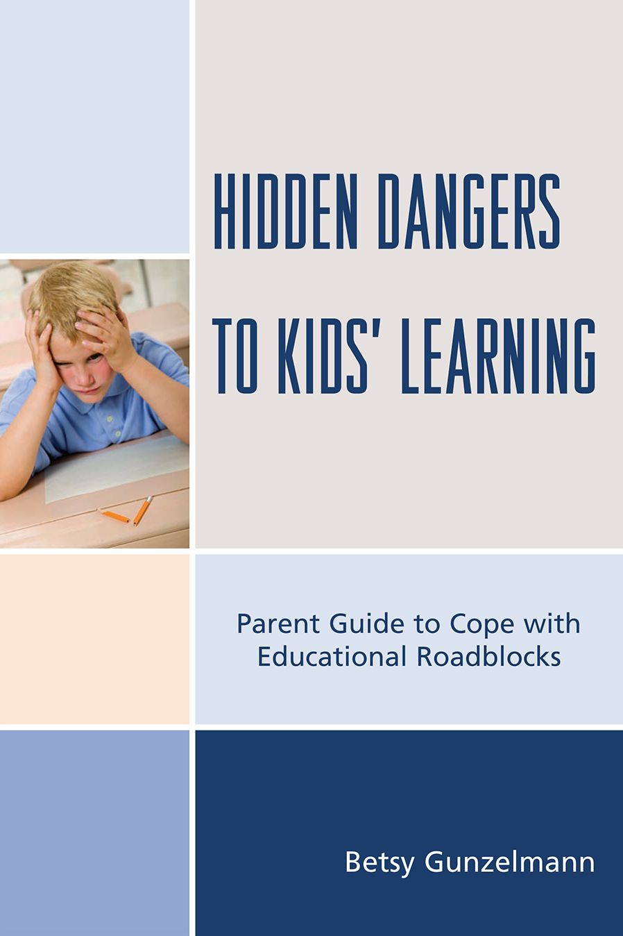 Hidden Dangers to Kids' Learning: A Parent Guide to Cope with Educational Roadblocks