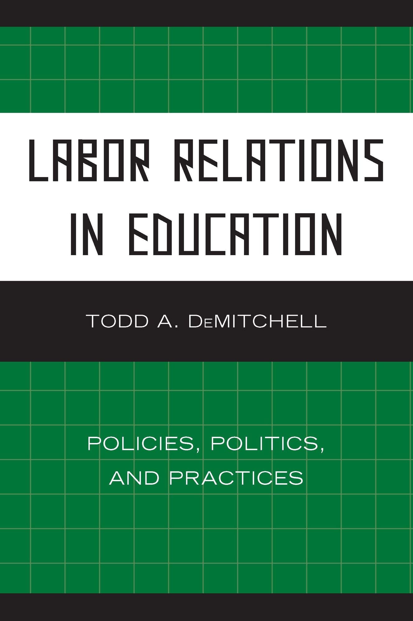 Labor Relations in Education: Policies, Politics, and Practices