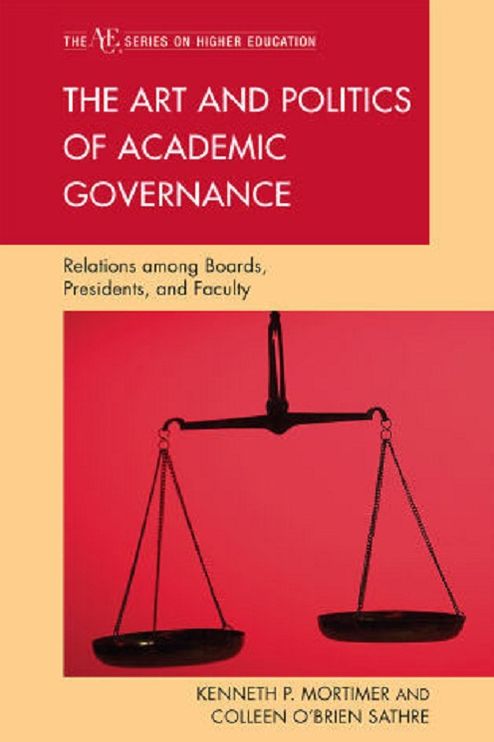 The Art and Politics of Academic Governance: Relations among Boards, Presidents, and Faculty