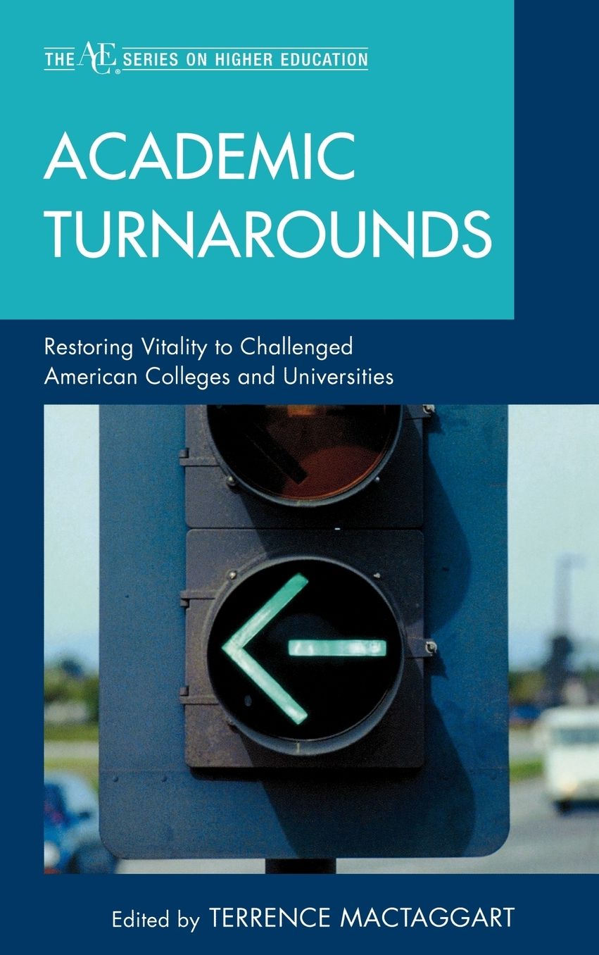 Academic Turnarounds: Restoring Vitality to Challenged American Colleges/Universities
