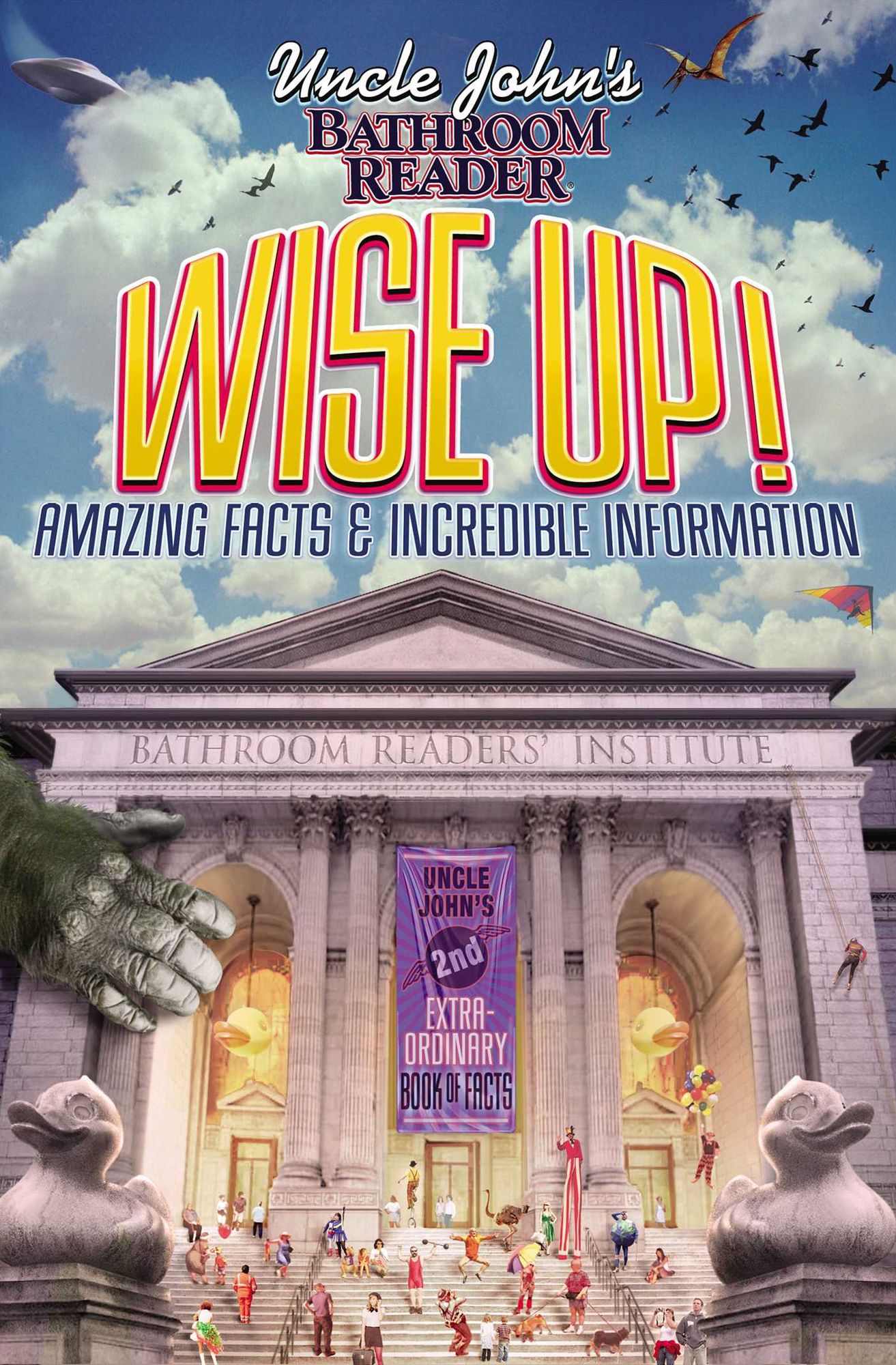 Uncle John's Bathroom Reader Wise Up!: An Elevating Collection of Quick Facts and Incredible Curiosities