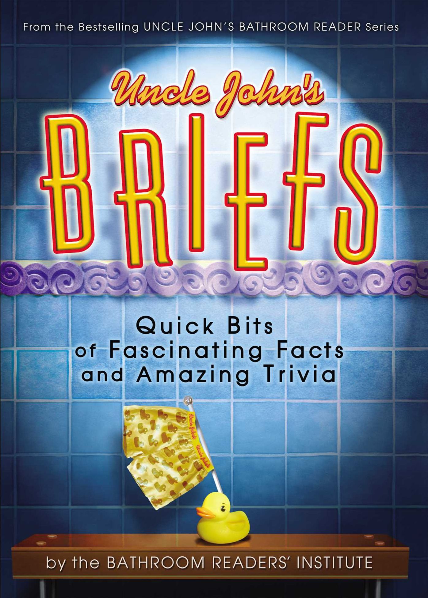 Uncle John's Briefs: Quick Bits of Fascinating Facts and Amazing Trivia