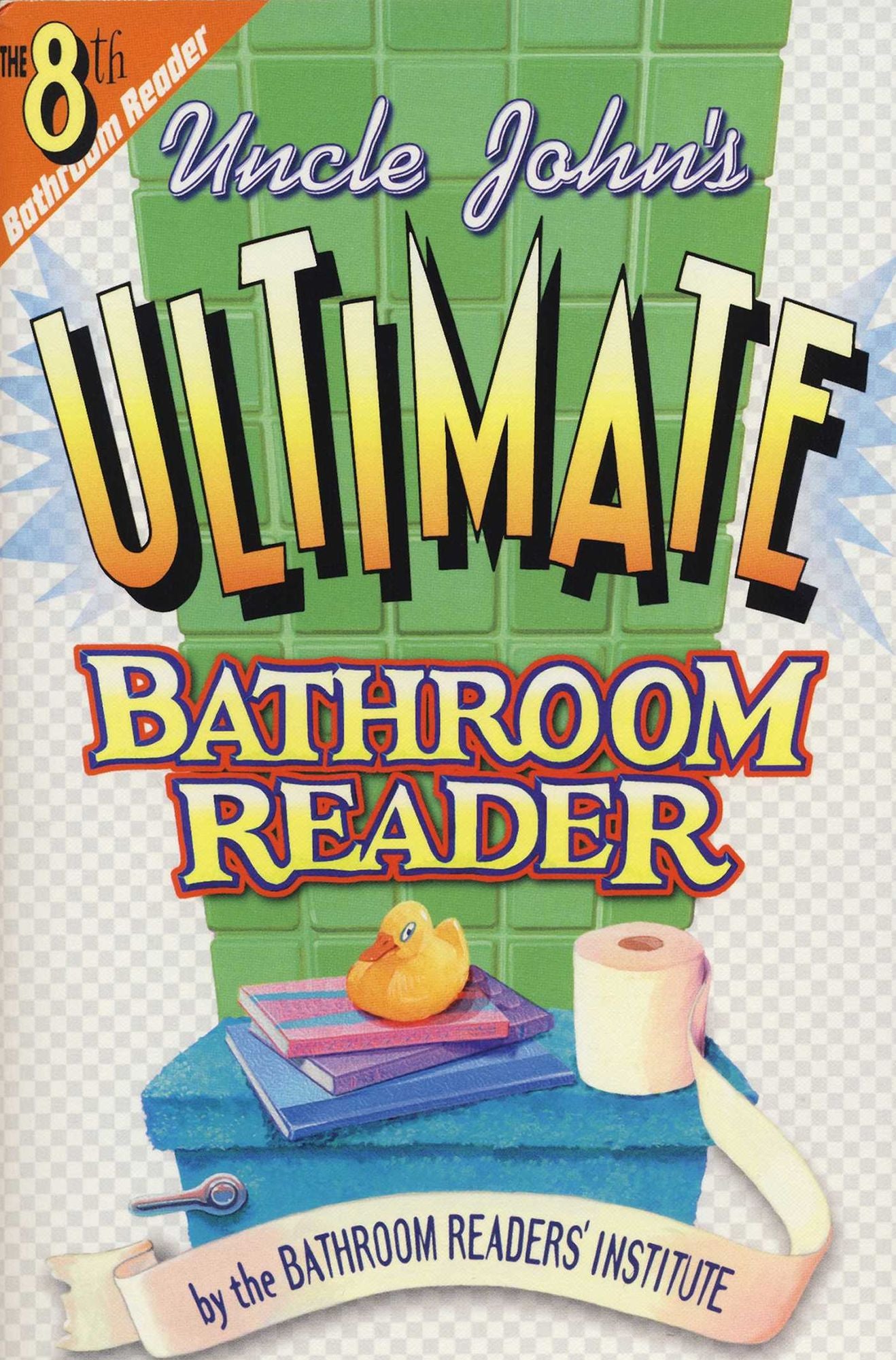 Uncle John's Ultimate Bathroom Reader: It's the 8th Bathroom Reader!