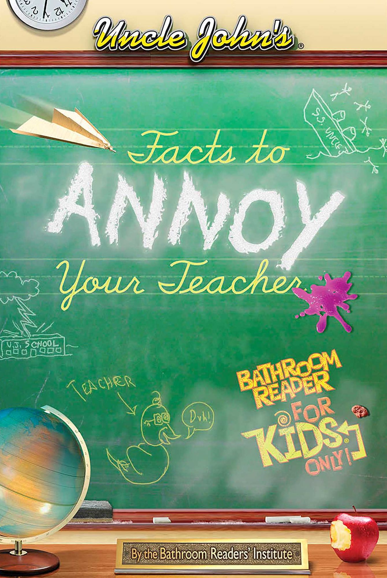 Uncle John's Facts to Annoy Your Teacher Bathroom Reader for Kids Only!