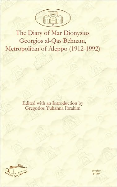 The Diary Of Mar Dionysios Georgios Al-Qas Behnam, Metropolitan Of Aleppo (1912-1992)