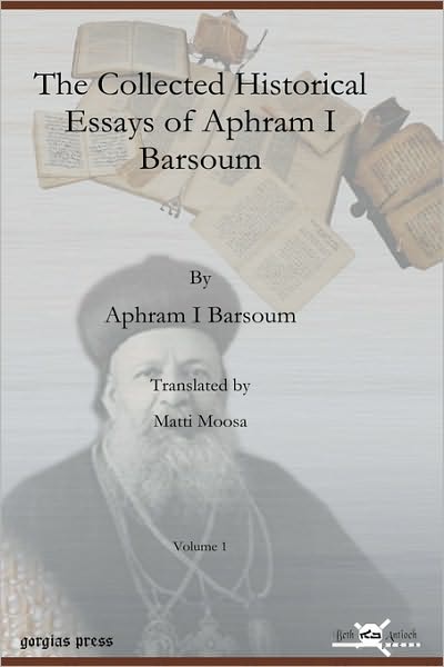 The Collected Historical Essays Of Aphram I Barsoum